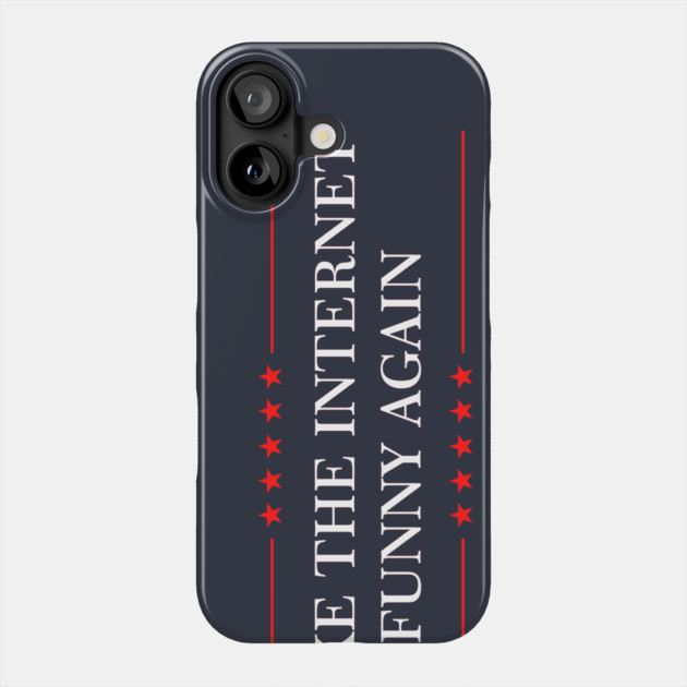 Make The Internet Funny Again Phone Case by dumbshirts