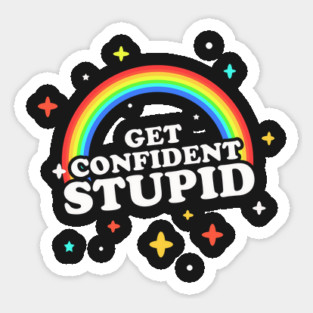 Get Confident, Stupid! Magnet