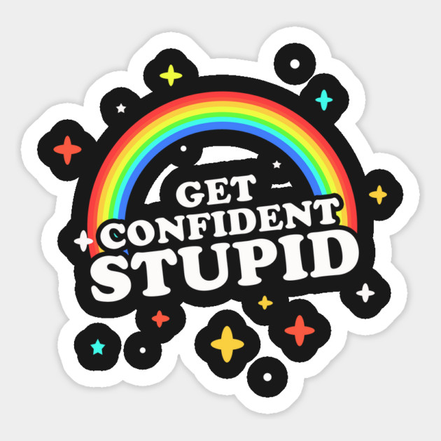 Get Confident, Stupid! Magnet by dumbshirts