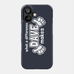 What A Difference A Dave Makes Phone Case