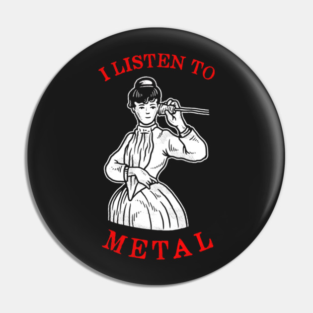 I Listen To Metal Pin by dumbshirts