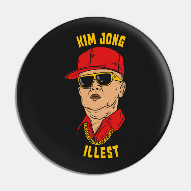 Kim Jong Illest Pin by dumbshirts