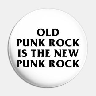 Old Punk Rock Is The New Punk Rock Pin