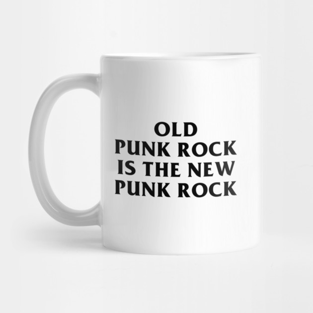 Old Punk Rock Is The New Punk Rock by dumbshirts