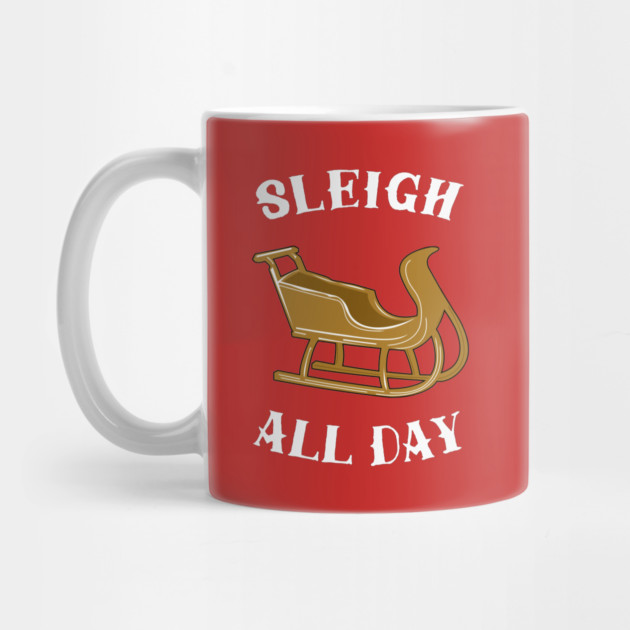 Sleigh All Day by dumbshirts