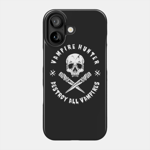 Vampire Hunter Destroy All Vampires Phone Case by dumbshirts