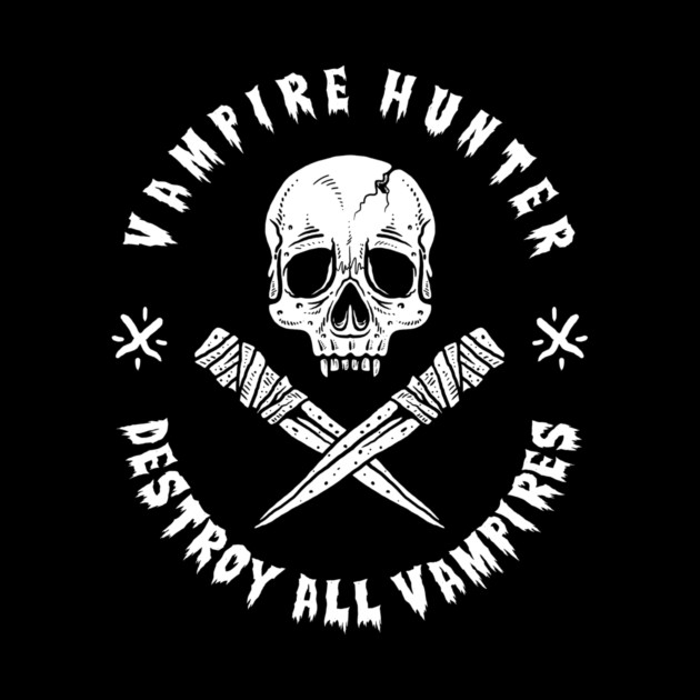 Vampire Hunter Destroy All Vampires by dumbshirts