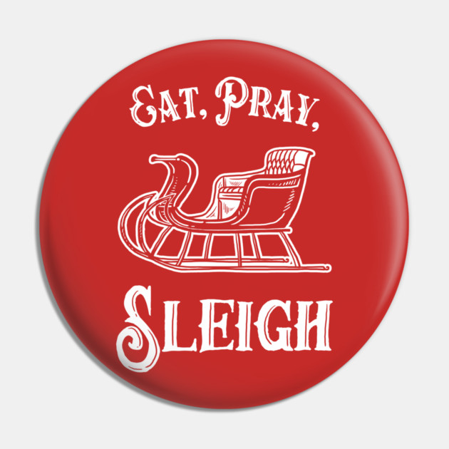 Eat Pray Sleigh Pin by dumbshirts