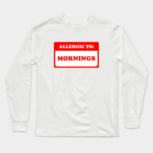 Allergic To Mornings Long Sleeve T-Shirt