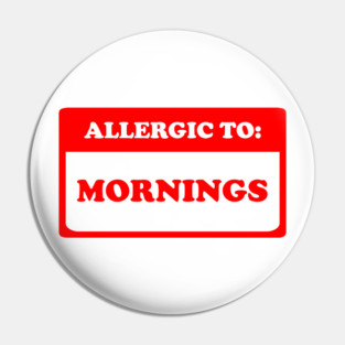 Allergic To Mornings Pin