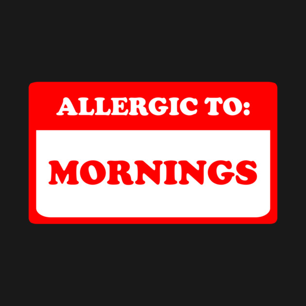 Allergic To Mornings by dumbshirts