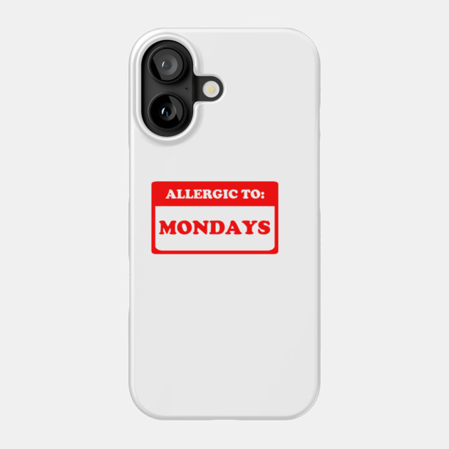 Allergic To Mondays Phone Case by dumbshirts