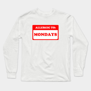 Allergic To Mondays Long Sleeve T-Shirt