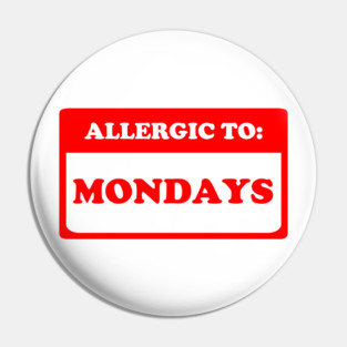 Allergic To Mondays Pin