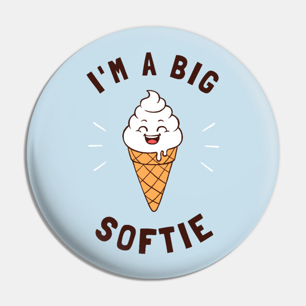I'm A Big Softie Pin by dumbshirts