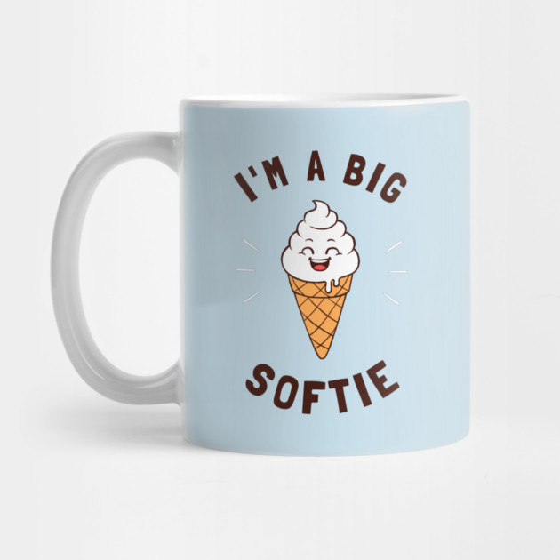 I'm A Big Softie by dumbshirts
