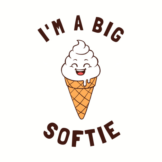 I'm A Big Softie by dumbshirts
