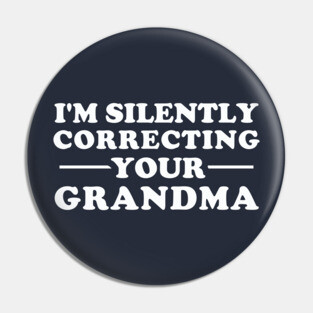 I'm Silently Correcting Your Grandma Pin