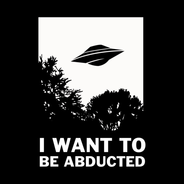 I Want To Be Abducted by dumbshirts