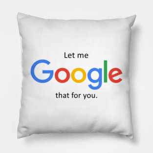 Let me Google that for you Pillow