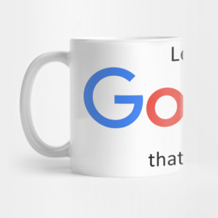 Let me Google that for you Mug