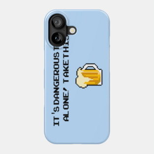 Its dangerous to go alone! Take this - Beer Phone Case