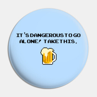 Its dangerous to go alone! Take this - Beer Pin