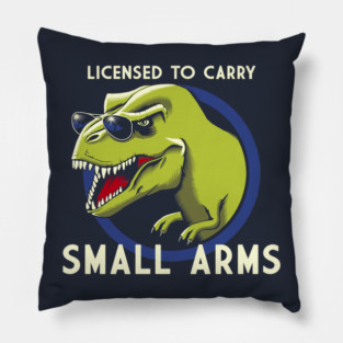 Licensed to Carry Small Arms Pillow