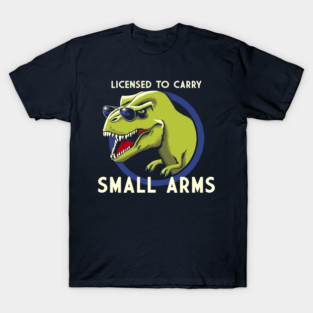 Licensed to Carry Small Arms T-Shirt