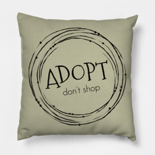Adopt. Don't Shop. Pillow
