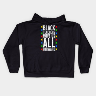 Black Teachers Move Us All Forward - Black History Month Kids Hoodie