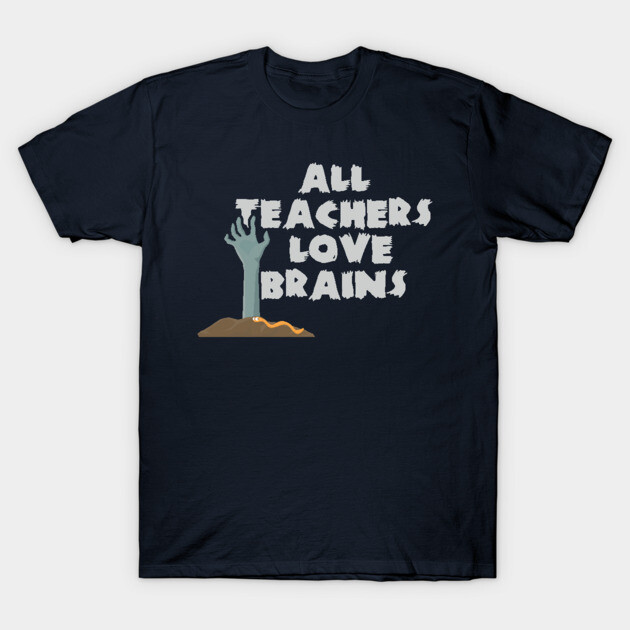 All Teachers Love Brains Halloween Costume T-Shirt by Threadlets