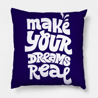 Make your dreams real Pillow