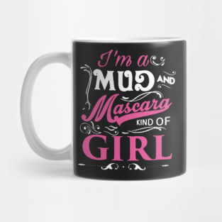 I’m A Mud and Mascara Girl Mug