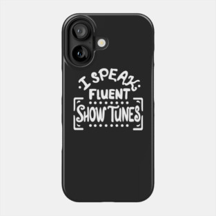 I Speak Fluen Show Tunes Funny Theatre Nerd Phone Case
