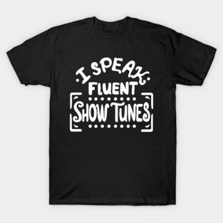 I Speak Fluen Show Tunes Funny Theatre Nerd T-Shirt