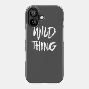 Wild Thing - White Text Phone Case