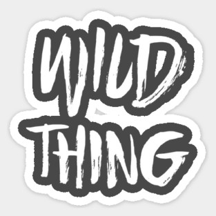 Wild Thing - White Text Sticker