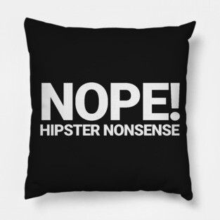 Nope! Hipster Nonsense, White Pillow
