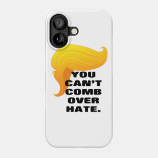 Trump Comb Over Hate Phone Case