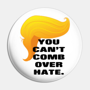 Trump Comb Over Hate Pin