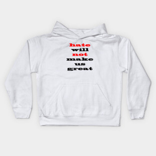 Hate Will Not Make Us Great Kids Hoodie