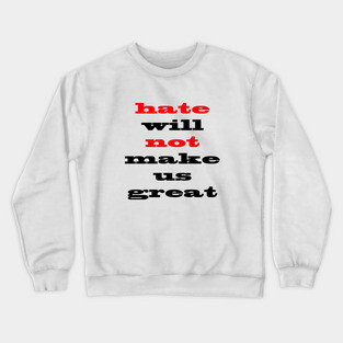 Hate Will Not Make Us Great Crewneck Sweatshirt