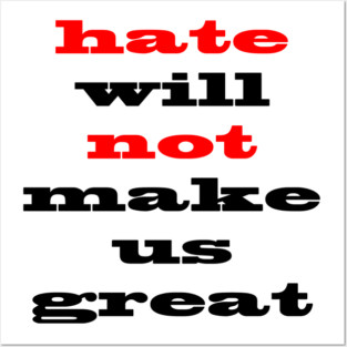 Hate Will Not Make Us Great Posters and Art