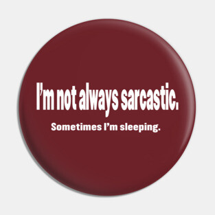 I'm Not Always Sarcastic Pin