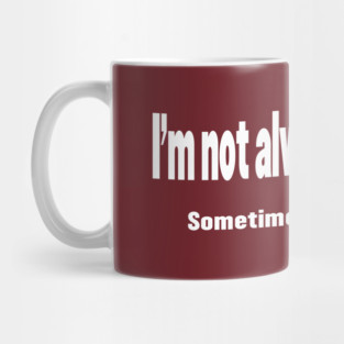 I'm Not Always Sarcastic Mug