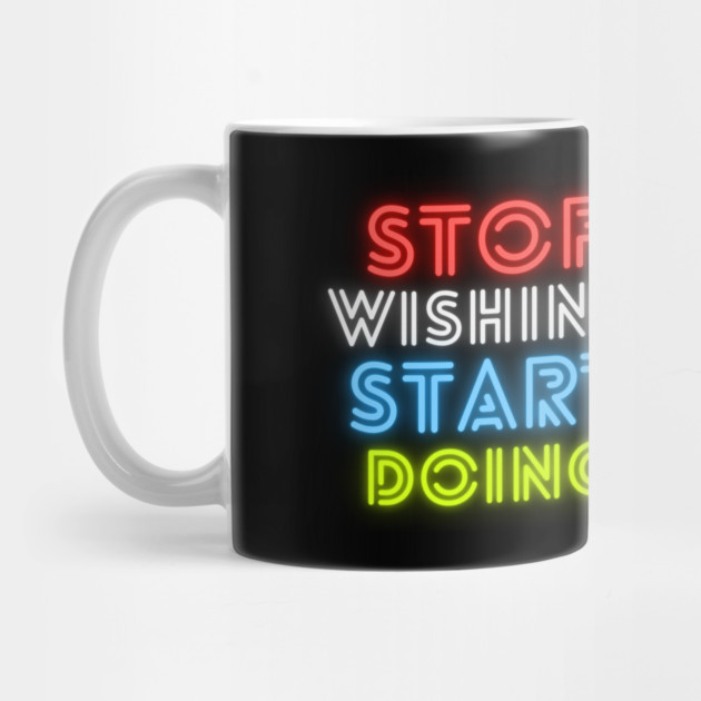 stop wishing start doing by Tshirtiz