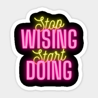 stop wishing start doing Magnet