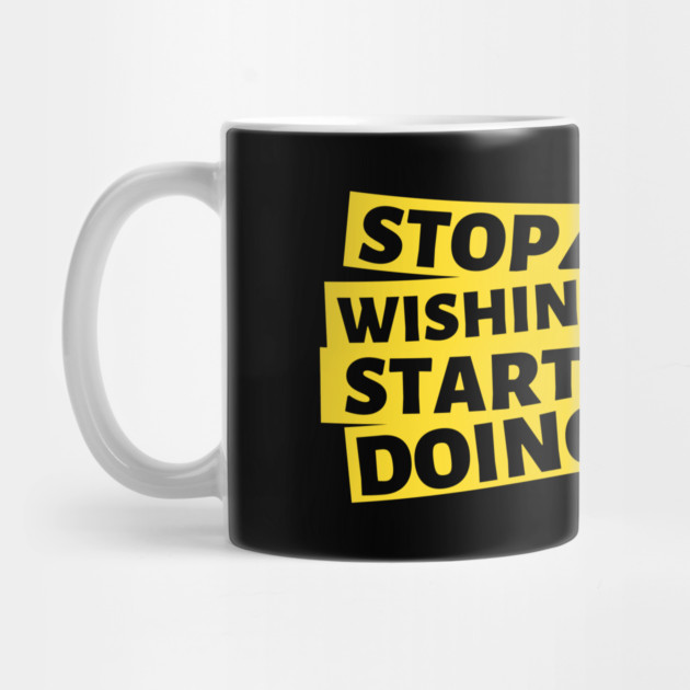 stop wishing start doing by Tshirtiz