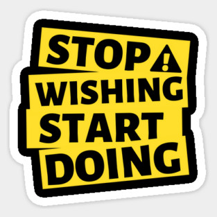 stop wishing start doing Magnet